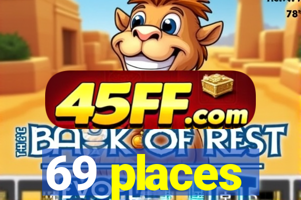 69 places